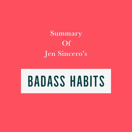 Summary of Jen Sincero’s Badass Habits, Swift Reads
