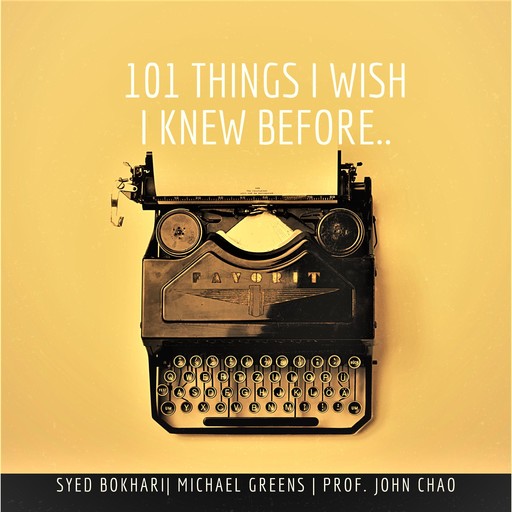 101 Things I Wish I Knew Before, Michael Greens, Syed Bokhari, John Chao