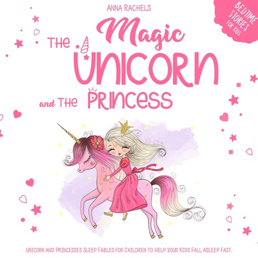 The Magic Unicorn and The Princess: Bedtime Stories for Kids, Anna Rachels
