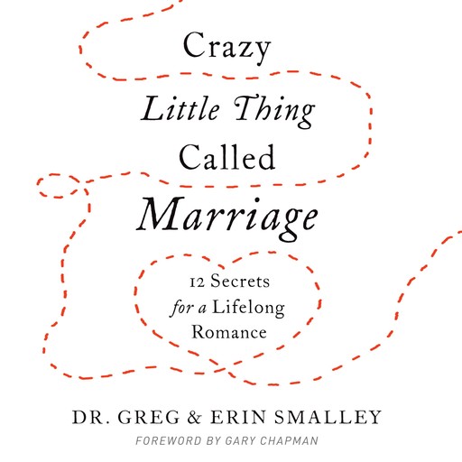 Crazy Little Thing Called Marriage, Greg Smalley, Erin Smalley