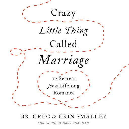 Crazy Little Thing Called Marriage, Greg Smalley, Erin Smalley