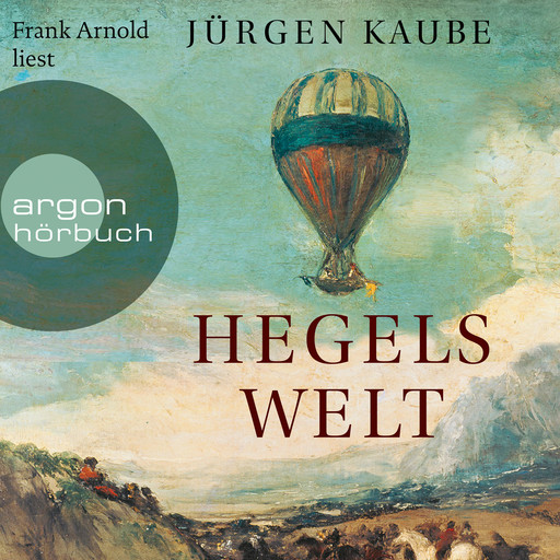 Hegels Welt (Ungekürzte Lesung), Jürgen Kaube