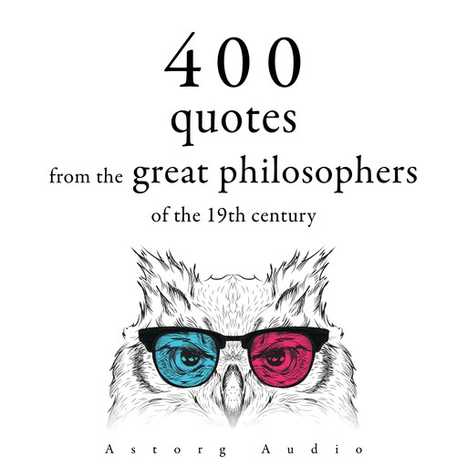 400 Quotations from the Great Philosophers of the 19th Century, Arthur Schopenhauer, Friedrich Nietzsche, Ralph Waldo Emerson, Søren Kierkegaard
