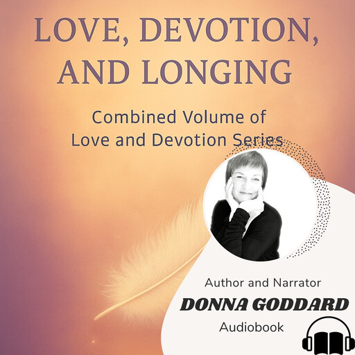 Love, Devotion, and Longing, Donna Goddard