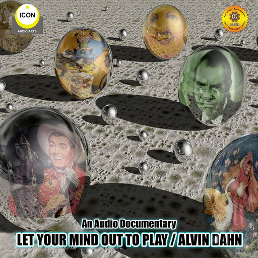 Let Your Mind out to Play - Alvin Dahn - An Audio Documentary, Geoffrey Giuliano, Alvin Dahn