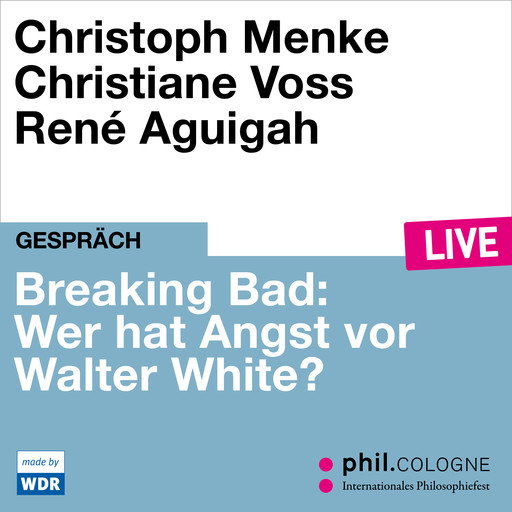 Breaking Bad: Wer hat Angst vor Walter White? - phil.COLOGNE live (Ungekürzt), Christoph Menke, Christiane Voss