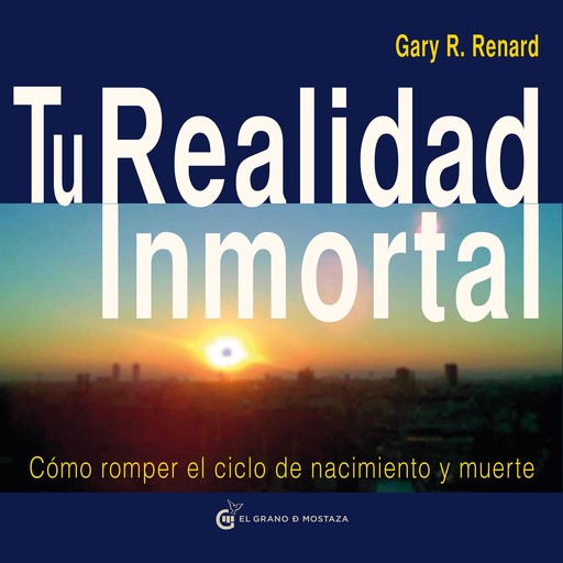 Tu Realidad Inmortal, Gary R. Renard