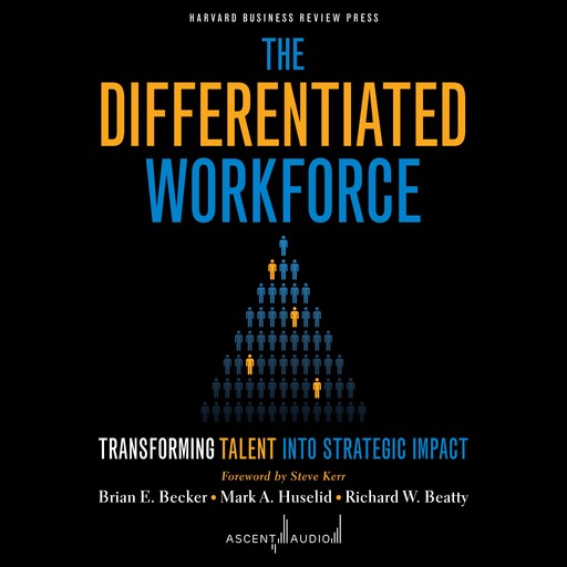 The Differentiated Workforce, Brian Becker, Mark Huselid, Richard Beatty
