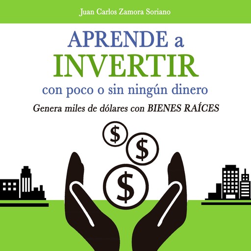 Aprende a invertir, con poco o sin ningún dinero, Juan Carlos Zamora Soriano