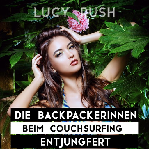 Die Backpackerinnen beim Couchsurfing entjungfert, Lucy Rush