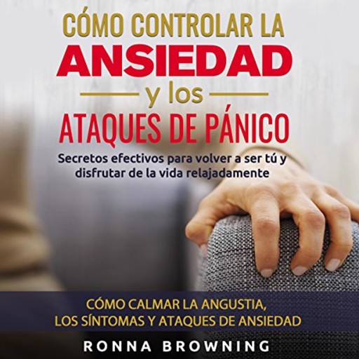 Cómo Controlar la Ansiedad y los Ataques de Pánico, Ronna Browning