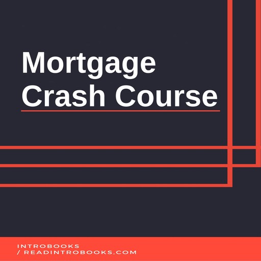 Mortgage Crash Course, Introbooks Team