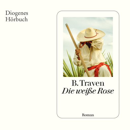 Die weiße Rose (Ungekürzt), B. Traven, Jan Brandt