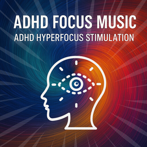 ADHD Focus Music - ADHD Hyperfocus Stimulation, Hyperfocus Productions Berlin