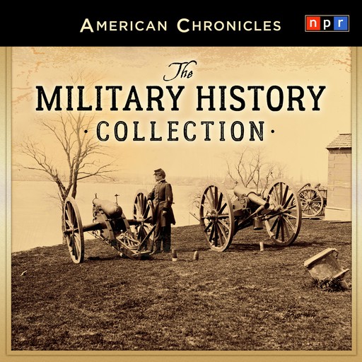 NPR American Chronicles: The Military History Collection, NPR
