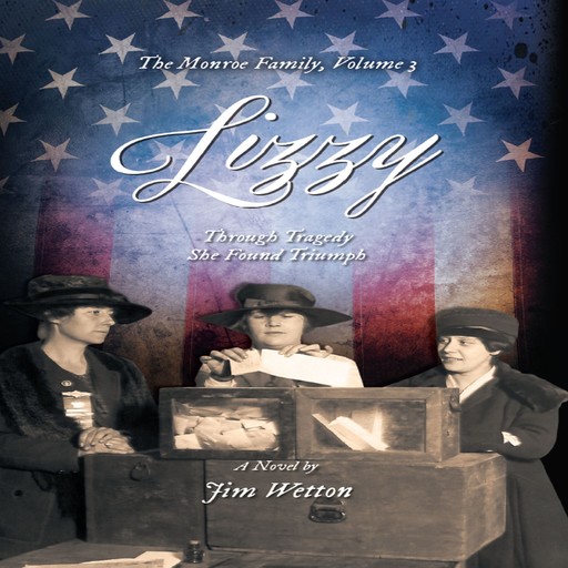 Lizzy: Through Tragedy She Found Triumph (The Monroe Family Series) (Volume 3), Jim Wetton