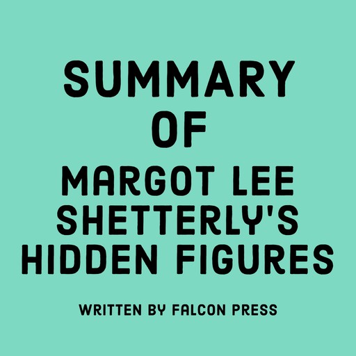 Summary of Margot Lee Shetterly's Hidden Figures, Falcon Press