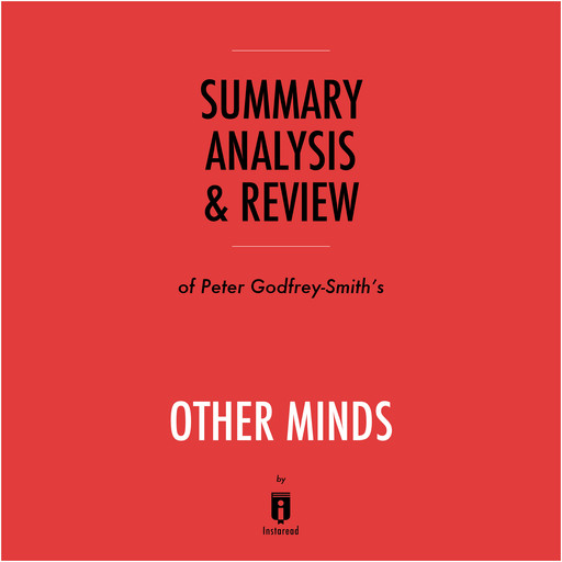 Summary, Analysis & Review of Peter Godfrey-Smith's Other Minds by Instaread, Instaread