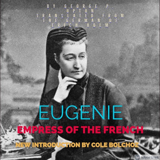 Eugeine Empress of the French, George P.Upton, Cole Bolchoz