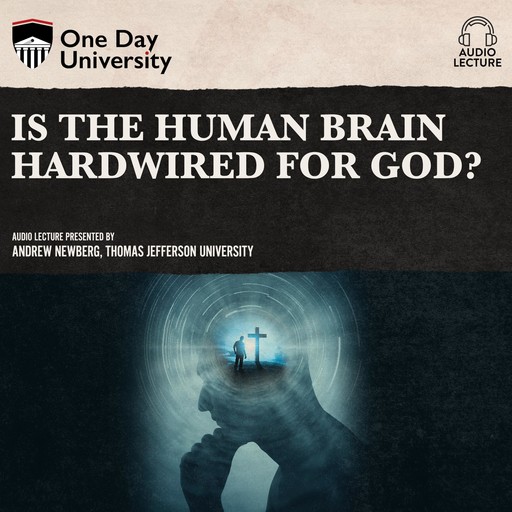 Is the Human Brain Hardwired for God?, Andrew Newberg
