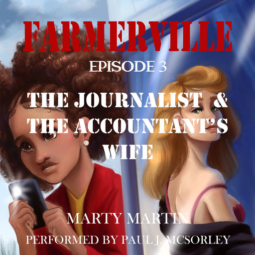 Farmerville Episode 3: The Journalist and the Accountant’s Wife, Marty Martin