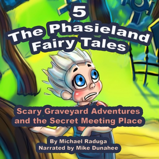 The Phasieland Fairy Tales 5 (Scary Graveyard Adventures and the Secret Meeting Place), Michael Raduga