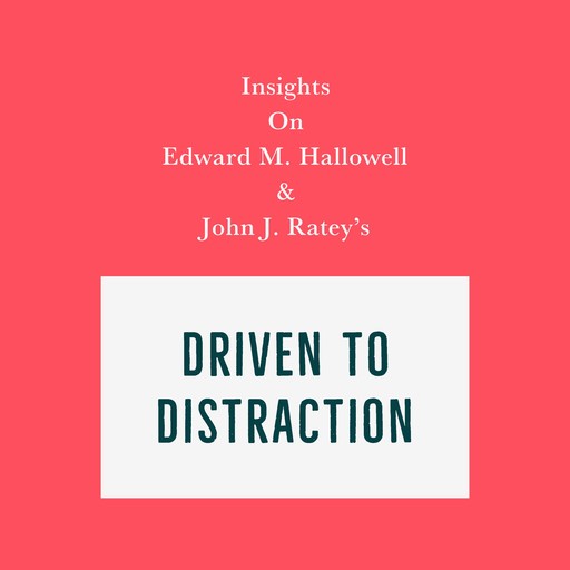 Insights on Edward M. Hallowell and John J. Ratey's Driven to Distraction, Swift Reads