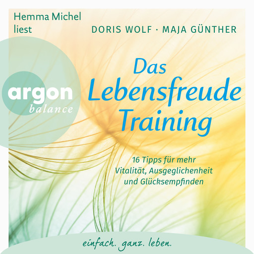 Das Lebensfreude-Training - 16 Tipps für mehr Vitalität, Ausgeglichenheit und Glücksempfinden (Ungekürzte Lesung mit Musik), Doris Wolf, Maja Günther