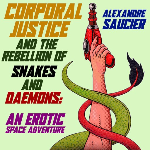 Corporal Justice and the Rebellion of Snakes and Daemons, Alexandre Saucier