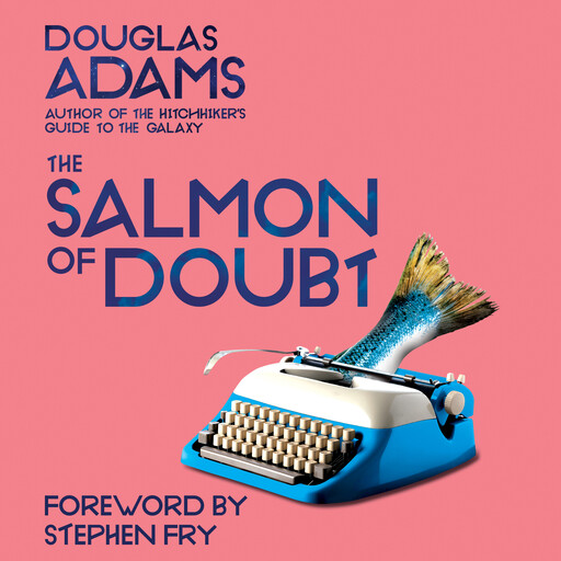The Salmon of Doubt, Douglas Adams