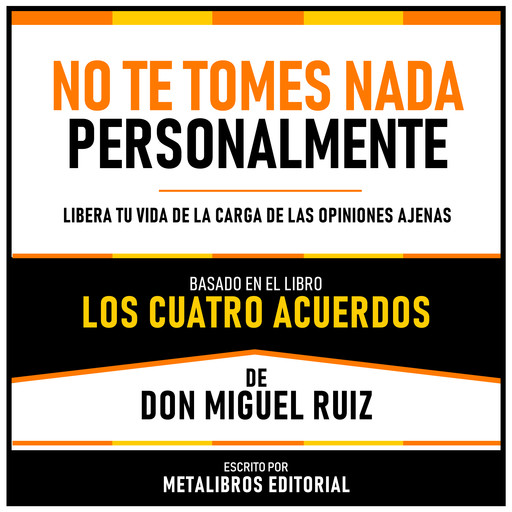 No Te Tomes Nada Personalmente - Basado En El Libro Los Cuatro Acuerdos De Don Miguel Ruiz, Metalibros Editorial, Don Miguel Ruiz - Libreria de Enseñanzas