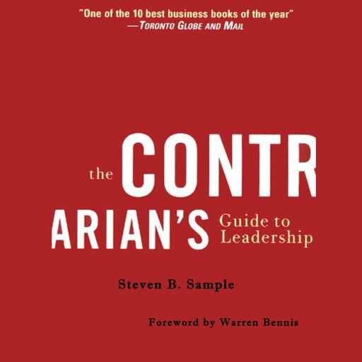 The Contrarian's Guide to Leadership, Steven B. Sample