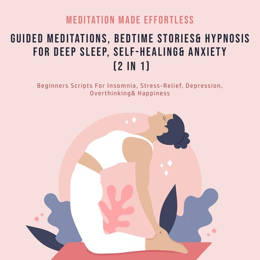 Guided Meditations, Bedtime Stories & Hypnosis For Deep Sleep, Self-Healing & Anxiety (2 In 1), Meditation Made Effortless