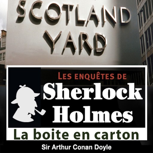 La Boîte en carton, une enquête de Sherlock Holmes, Arthur Conan Doyle