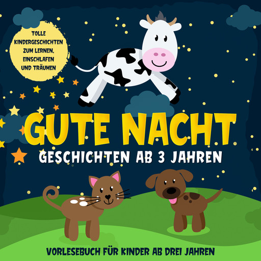Gute Nacht Geschichten ab 3 Jahren: Tolle Kindergeschichten zum Lernen, Einschlafen und Träumen: Hörbuch für Kinder ab drei Jahren, Lena Daenekas