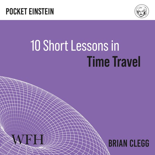 Ten Short Lessons in Time Travel, Brian Clegg