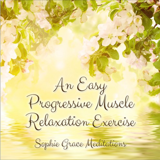 An Easy Progressive Muscle Relaxation Exercise, Sophie Grace Meditations