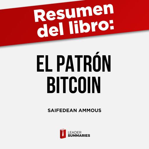 Resumen del libro "El patrón Bitcoin" de Saifedean Ammous, Leader Summaries