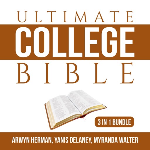 Ultimate College Bible Bundle: 3 in 1 Bundle, Make College Count, Your College Experience, and College Knowledge, Yanis Delaney, Arwyn Herman, and Myranda Walter