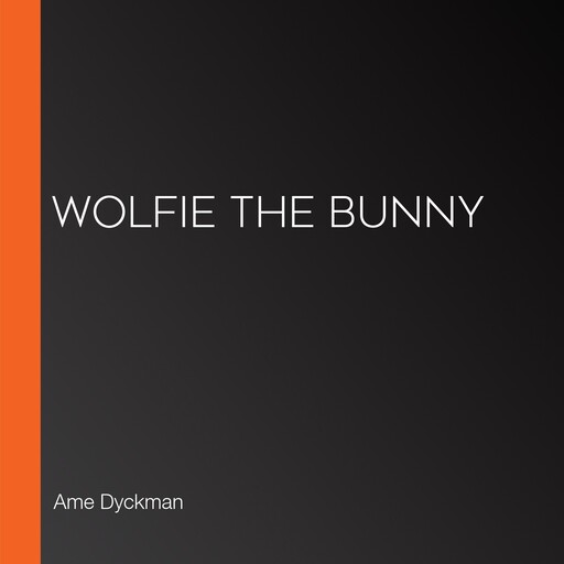 Wolfie the Bunny, Ame Dyckman, Zachariah OHora