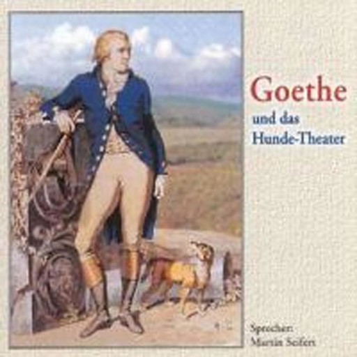 Goethe und das Hunde-Theater, Johann Wolfgang von Goethe, Ehm Welk