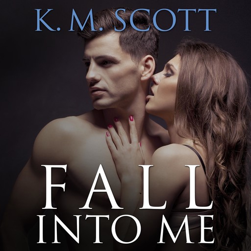 Fall Into Me, K.M.Scott