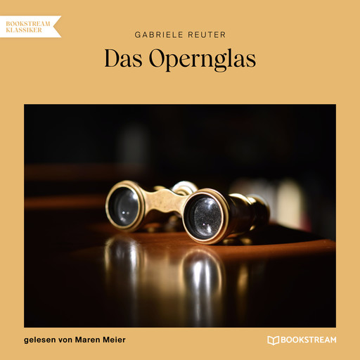 Das Opernglas (Ungekürzt), Gabriele Reuter