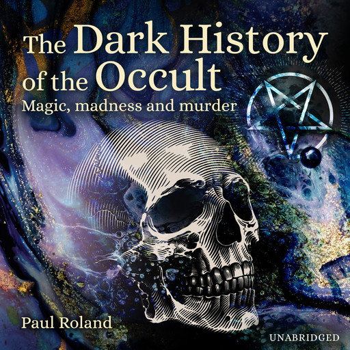 The Dark History of the Occult, Paul Roland