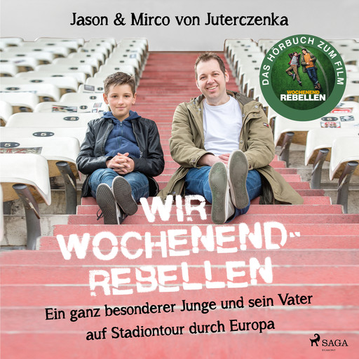 Wir Wochenendrebellen. Ein ganz besonderer Junge und sein Vater auf Stadiontour durch Europa, Jason von Juterczenka, Mirco von Juterczenka