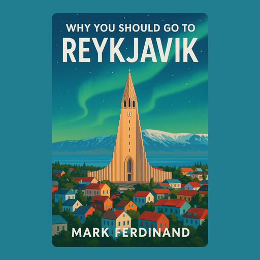 Why You Should Go to Reykjavik, Mark Ferdinand