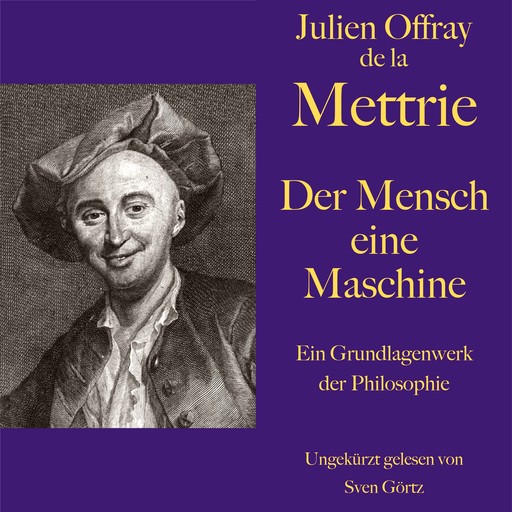 De la Mettrie: Der Mensch eine Maschine, Julien Offray de la Mettrie