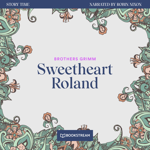 Sweetheart Roland - Story Time, Episode 24 (Unabridged), Brothers Grimm