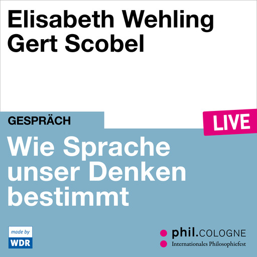 Framing - Wie Sprache unser Denken bestimmt - phil.COLOGNE live (Ungekürzt), Elisabeth Wehling