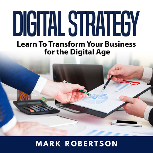 Digital Strategy: Learn To Transform Your Business for the Digital Age, Mark Robertson
